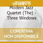 Modern Jazz Quartet (The) - Three Windows cd musicale di Modern Jazz Quartet