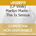 (LP Vinile) Marilyn Martin - This Is Serious