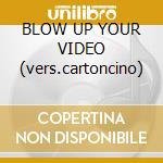 BLOW UP YOUR VIDEO (vers.cartoncino) cd