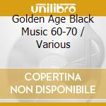 Golden Age Black Music 60-70 / Various cd
