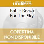 Ratt - Reach For The Sky cd musicale di Ratt