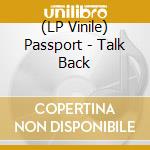 (LP Vinile) Passport - Talk Back lp vinile di Passport