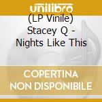 (LP Vinile) Stacey Q - Nights Like This lp vinile di Stacey Q