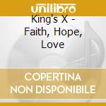King's X - Faith, Hope, Love cd musicale di KING'S X