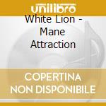 White Lion - Mane Attraction cd musicale di WHITE LION