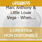 Marc Anthony & Little Louie Vega - When The Night Is Over cd musicale di Marc Anthony & Little Louie Vega