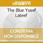 The Blue Yusef Lateef cd musicale di LATEEF YUSEF