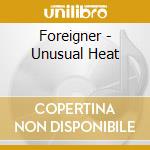 Foreigner - Unusual Heat cd musicale di FOREIGNER