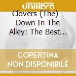 Clovers (The) - Down In The Alley: The Best Of cd musicale di CLOVERS THE