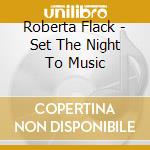 Roberta Flack - Set The Night To Music cd