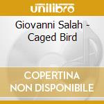 Giovanni Salah - Caged Bird cd musicale di Giovanni Salah