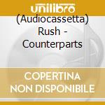 (Audiocassetta) Rush - Counterparts cd musicale di Rush