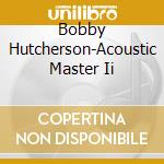 Bobby Hutcherson-Acoustic Master Ii cd musicale di HUTCHERSON BOBBY/C.