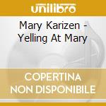 Mary Karizen - Yelling At Mary cd musicale di KARLZEN MARY