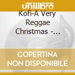 Kofi-A Very Reggae Christmas - Kofi-A Very Reggae Christmas cd musicale di Kofi