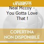 Neal Mccoy - You Gotta Love That ! cd