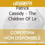 Patrick Cassidy - The Children Of Lir cd musicale di CASSIDY PATRICK