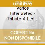 Varios Interpretes - Tributo A Led Zeppelin cd musicale di Varios Interpretes