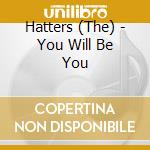 Hatters (The) - You Will Be You cd
