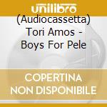 (Audiocassetta) Tori Amos - Boys For Pele cd