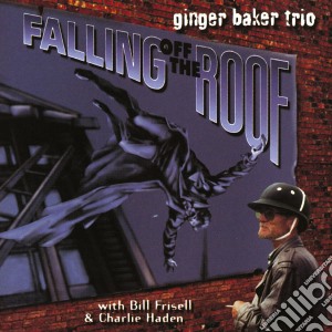 Ginger Baker Trio - Falling Off The Roof cd musicale di BAKER GINGER
