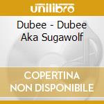 Dubee - Dubee Aka Sugawolf cd