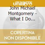 John Michael Montgomery - What I Do The Best cd