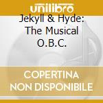 Jekyll & Hyde: The Musical O.B.C. cd musicale di Ost