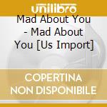 Mad About You - Mad About You [Us Import] cd