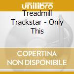 Treadmill Trackstar - Only This cd