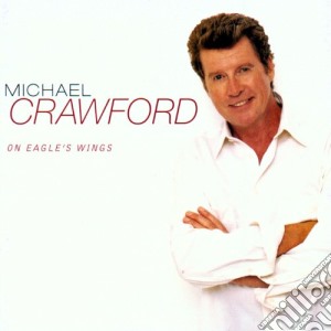 Michael Crawford - On Eagle'S Wings cd musicale di Michael Crawford