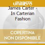 James Carter - In Carterian Fashion cd musicale di CARTER JAMES