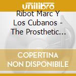 Ribot Marc Y Los Cubanos - The Prosthetic Cubans cd