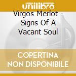 Virgos Merlot - Signs Of A Vacant Soul cd musicale di Virgos Merlot
