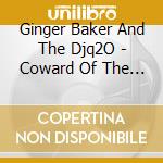 Ginger Baker And The Djq2O - Coward Of The Country cd