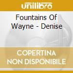 Fountains Of Wayne - Denise cd musicale di Fountains Of Wayne