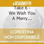 Take 6 - We Wish You A Merry Christmas cd