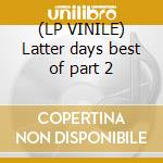 (LP VINILE) Latter days best of part 2 cd