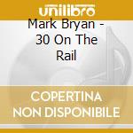 Mark Bryan - 30 On The Rail cd