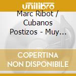 Marc Ribot / Cubanos Postizos - Muy Divertido cd musicale di RIBOT MARC Y LOS CUBANOS