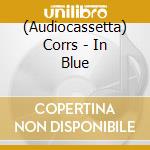 (Audiocassetta) Corrs - In Blue cd