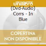 (Dvd-Audio) Corrs - In Blue cd musicale di The Corrs