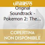 Original Soundtrack - Pokemon 2: The Power Of One cd musicale di O.S.T.