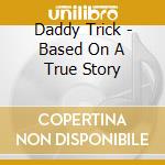Daddy Trick - Based On A True Story cd