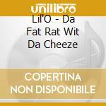 Lil'O - Da Fat Rat Wit Da Cheeze cd