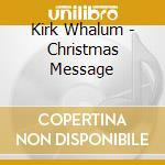 Kirk Whalum - Christmas Message cd musicale di Kirk Whalum