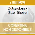 Outspoken - Bitter Shovel cd musicale di Outspoken