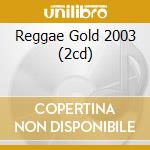 Reggae Gold 2003 (2cd) cd