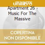 Apartment 26 - Music For The Massive cd musicale di Apartment 26