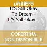 It'S Still Okay To Dream - It'S Still Okay To Dream cd